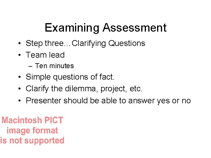 Examining Assessment • Step three…Clarifying Questions • Team lead – Ten minutes • Simple