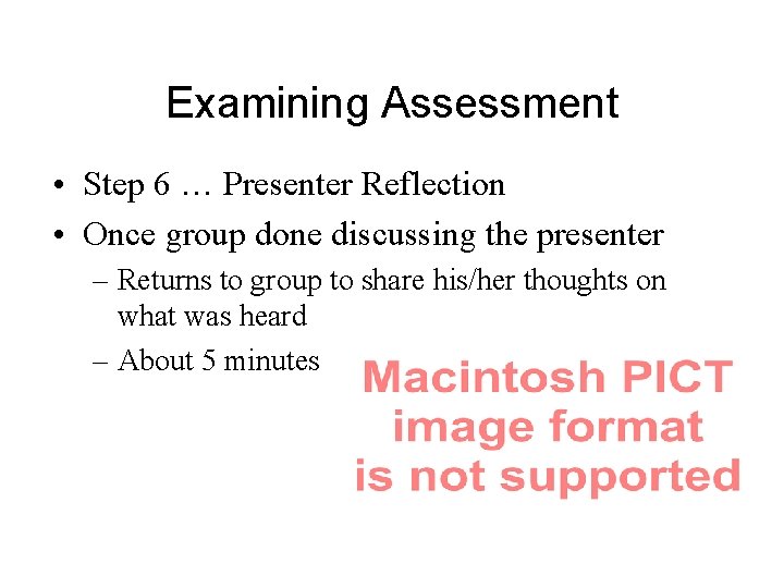 Examining Assessment • Step 6 … Presenter Reflection • Once group done discussing the