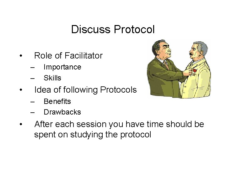 Discuss Protocol • Role of Facilitator – – • Idea of following Protocols –