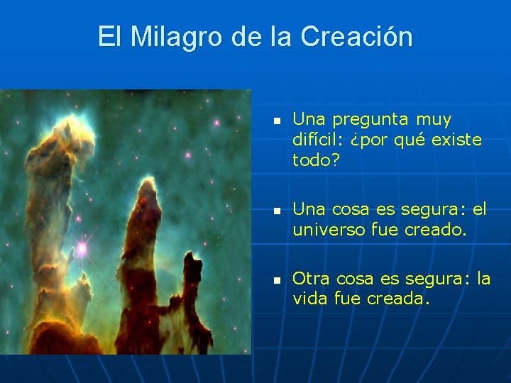 El Milagro de la Creación n Una pregunta muy difícil: ¿por qué existe todo?