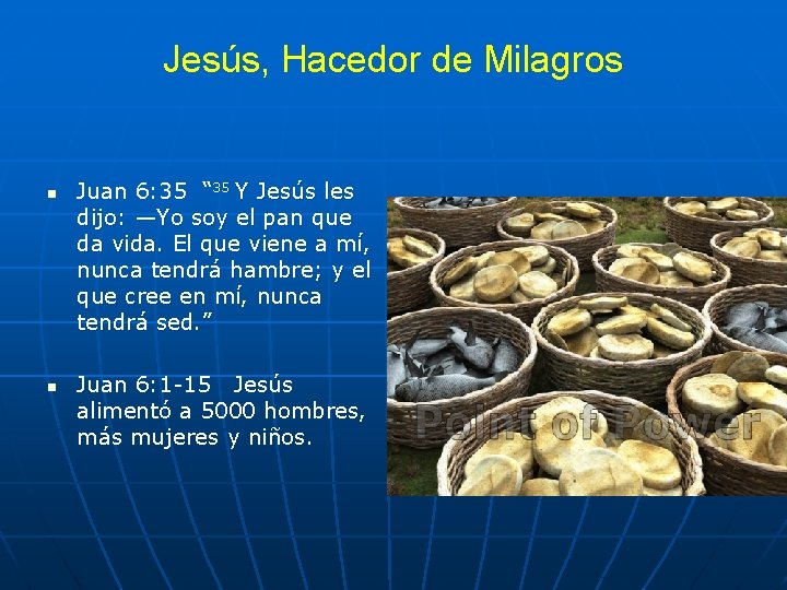 Jesús, Hacedor de Milagros n n Juan 6: 35 “ 35 Y Jesús les