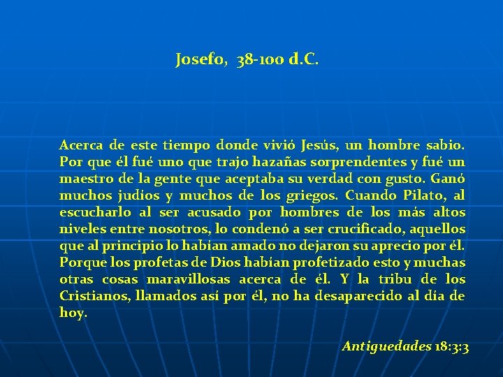 Josefo, 38 -100 d. C. Acerca de este tiempo donde vivió Jesús, un hombre