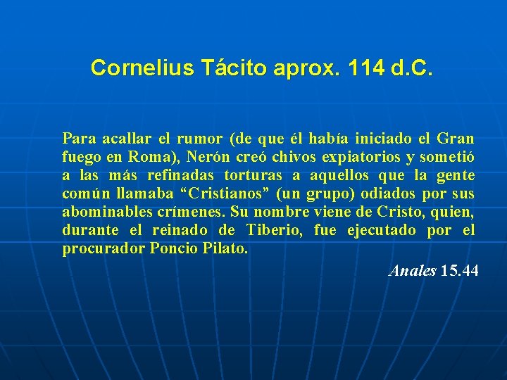 Cornelius Tácito aprox. 114 d. C. Para acallar el rumor (de que él había