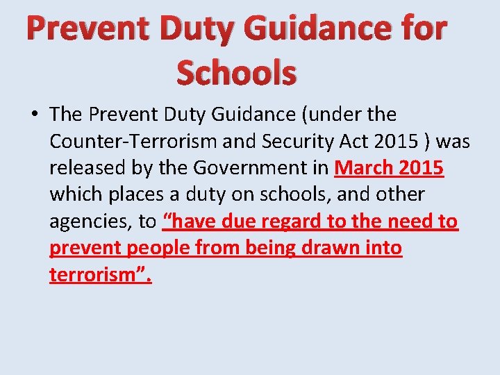 Prevent Duty Guidance for Schools • The Prevent Duty Guidance (under the Counter-Terrorism and