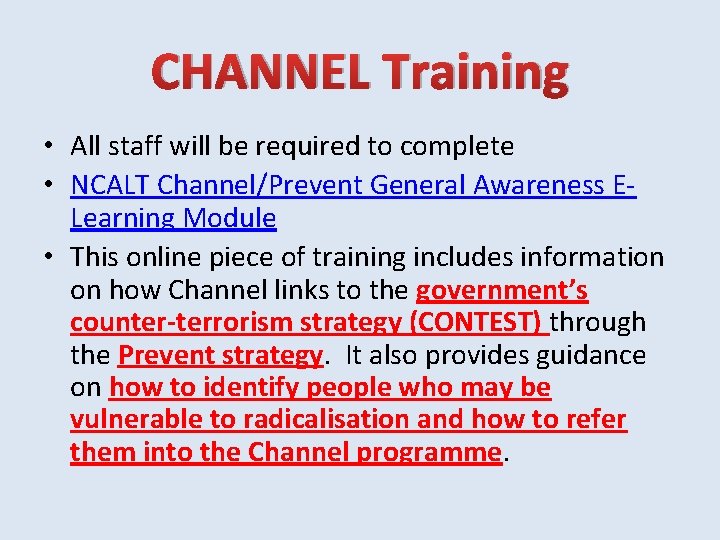 CHANNEL Training • All staff will be required to complete • NCALT Channel/Prevent General