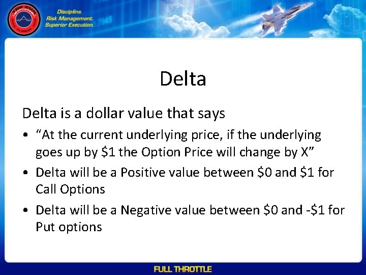 Delta is a dollar value that says • “At the current underlying price, if