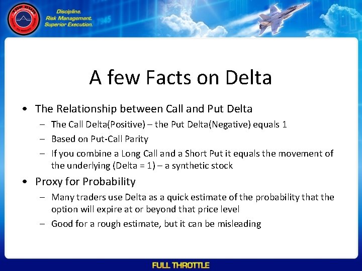A few Facts on Delta • The Relationship between Call and Put Delta –