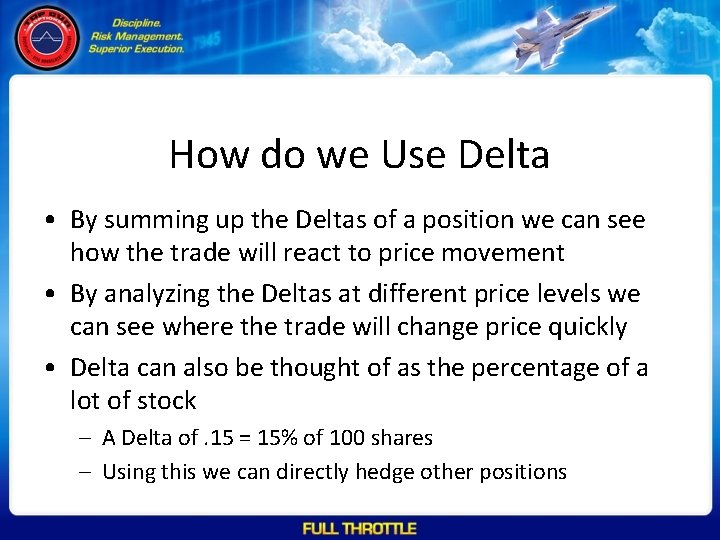 How do we Use Delta • By summing up the Deltas of a position