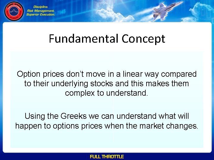 Fundamental Concept Option prices don’t move in a linear way compared to their underlying