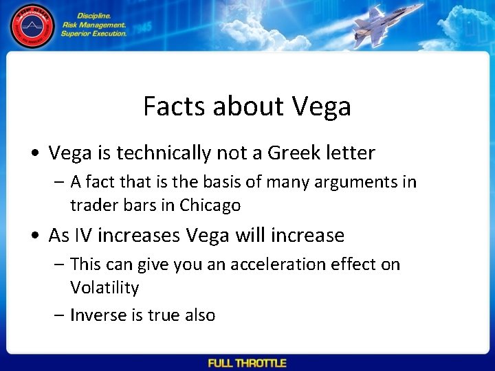 Facts about Vega • Vega is technically not a Greek letter – A fact