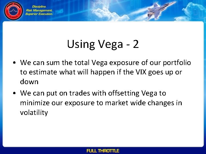 Using Vega - 2 • We can sum the total Vega exposure of our