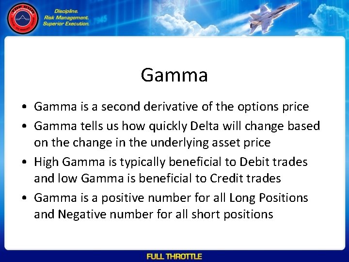 Gamma • Gamma is a second derivative of the options price • Gamma tells