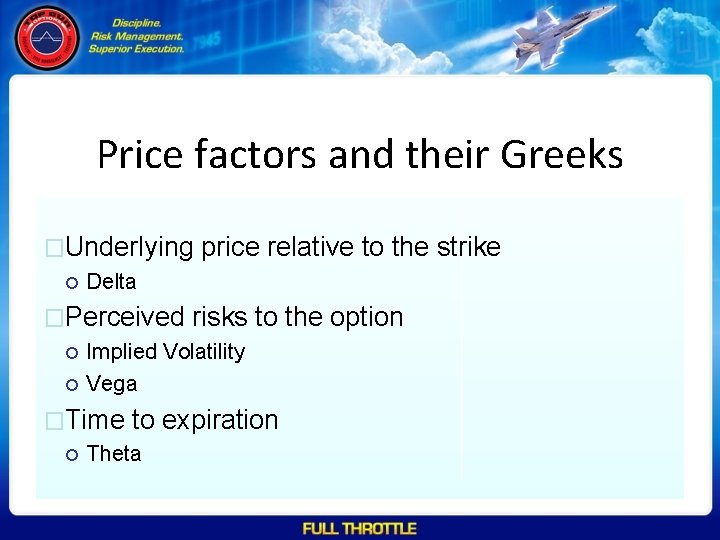 Price factors and their Greeks �Underlying price relative to the strike Delta �Perceived risks