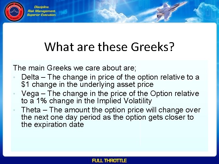 What are these Greeks? The main Greeks we care about are; • Delta –