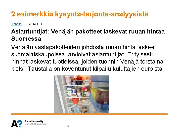2 esimerkkiä kysyntä-tarjonta-analyysistä Talous 8. 8. 2014 HS Asiantuntijat: Venäjän pakotteet laskevat ruuan hintaa