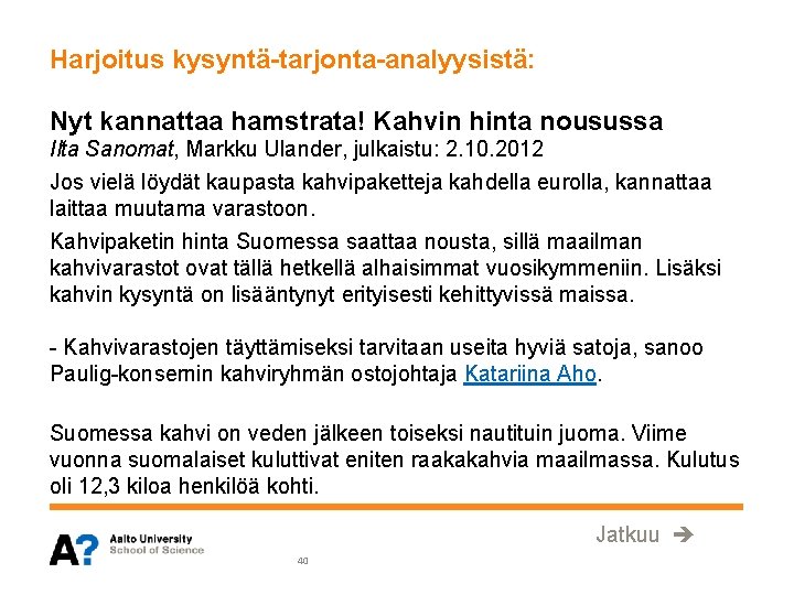 Harjoitus kysyntä-tarjonta-analyysistä: Nyt kannattaa hamstrata! Kahvin hinta nousussa Ilta Sanomat, Markku Ulander, julkaistu: 2.