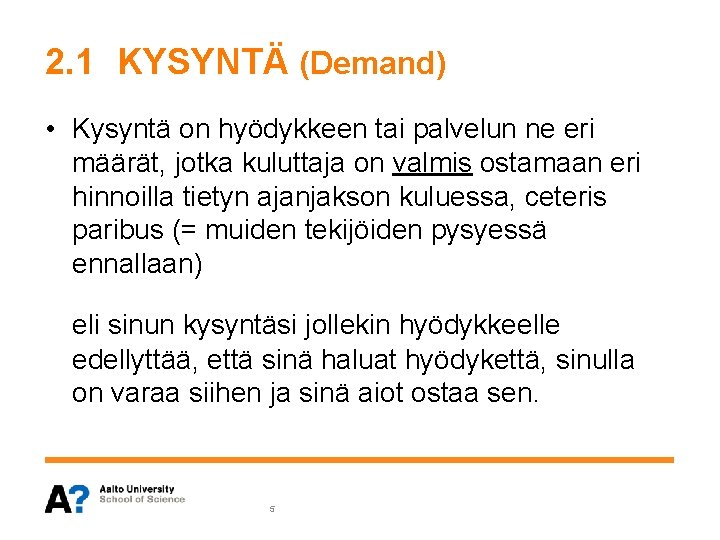 2. 1 KYSYNTÄ (Demand) • Kysyntä on hyödykkeen tai palvelun ne eri määrät, jotka