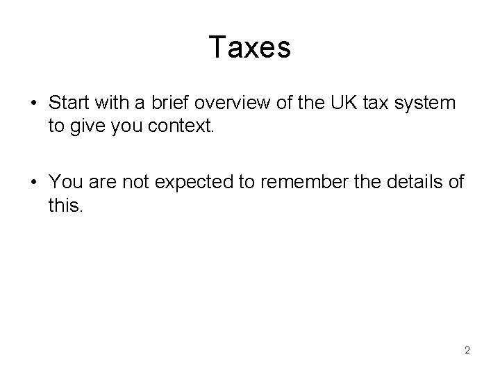 Taxes • Start with a brief overview of the UK tax system to give