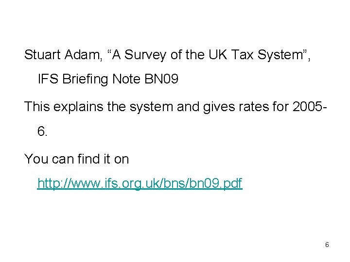 Stuart Adam, “A Survey of the UK Tax System”, IFS Briefing Note BN 09