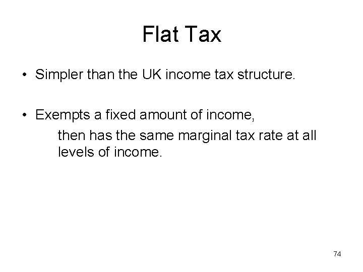 Flat Tax • Simpler than the UK income tax structure. • Exempts a fixed