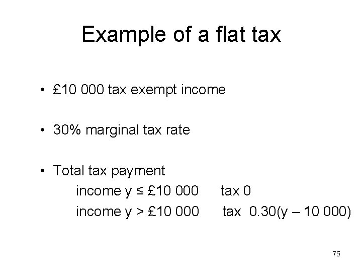 Example of a flat tax • £ 10 000 tax exempt income • 30%