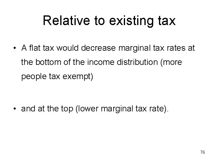 Relative to existing tax • A flat tax would decrease marginal tax rates at