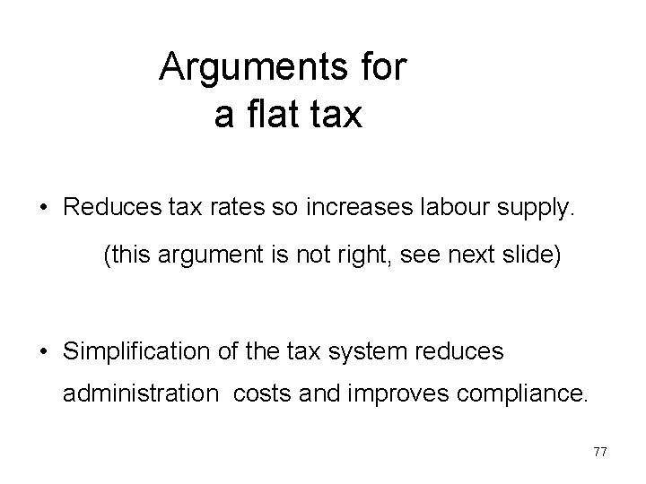 Arguments for a flat tax • Reduces tax rates so increases labour supply. (this