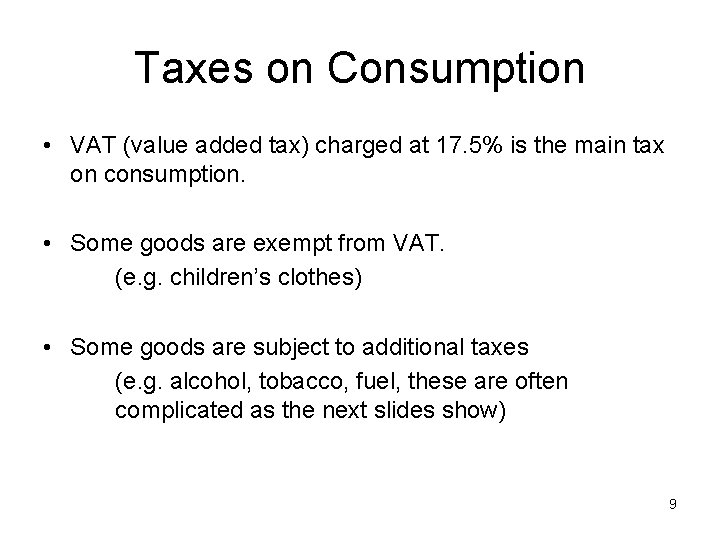 Taxes on Consumption • VAT (value added tax) charged at 17. 5% is the