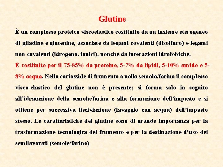 Glutine È un complesso proteico viscoelastico costituito da un insieme eterogeneo di gliadine e