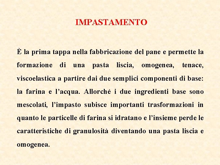 IMPASTAMENTO È la prima tappa nella fabbricazione del pane e permette la formazione di