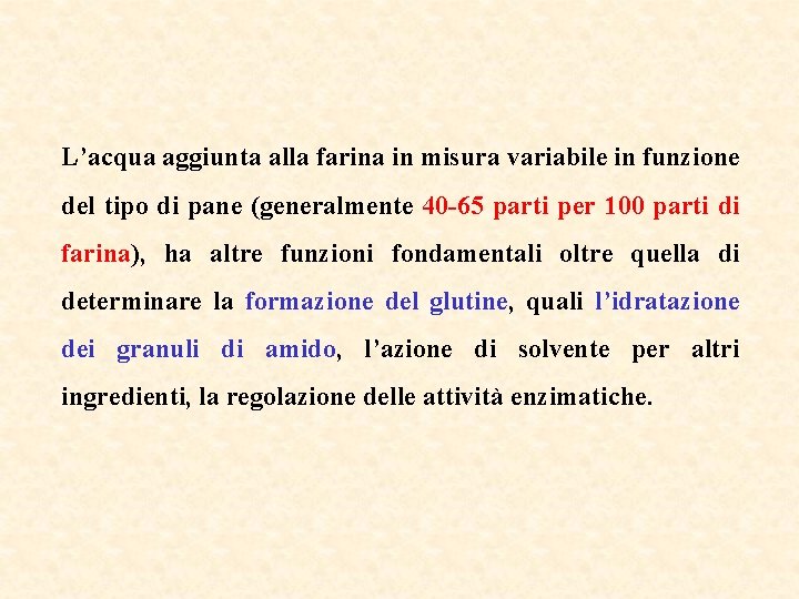 L’acqua aggiunta alla farina in misura variabile in funzione del tipo di pane (generalmente