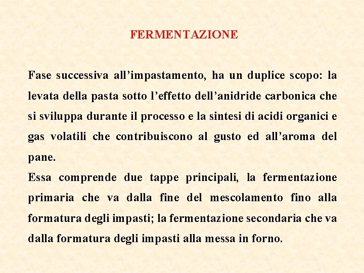 FERMENTAZIONE Fase successiva all’impastamento, ha un duplice scopo: la levata della pasta sotto l’effetto