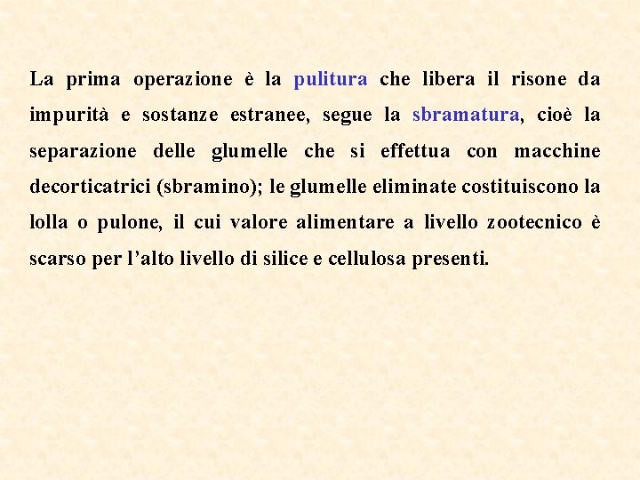 La prima operazione è la pulitura che libera il risone da impurità e sostanze