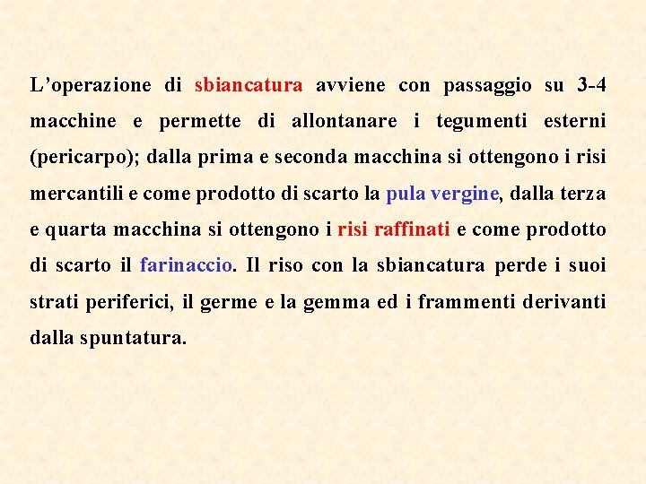 L’operazione di sbiancatura avviene con passaggio su 3 -4 macchine e permette di allontanare