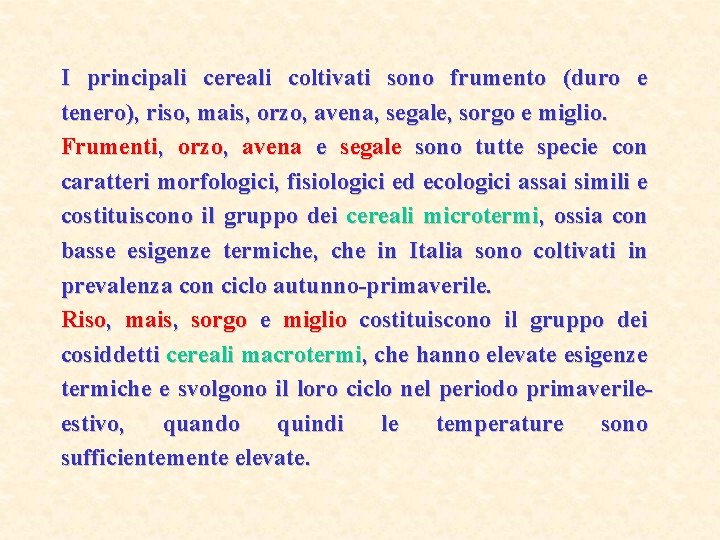 I principali cereali coltivati sono frumento (duro e tenero), riso, mais, orzo, avena, segale,