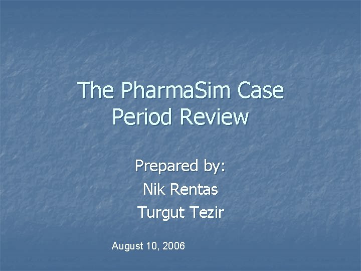 The Pharma. Sim Case Period Review Prepared by: Nik Rentas Turgut Tezir August 10,