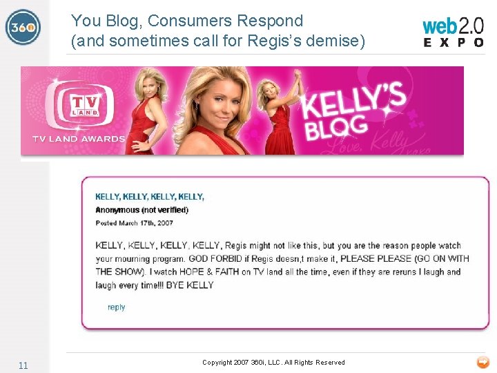 You Blog, Consumers Respond (and sometimes call for Regis’s demise) 11 Copyright 2007 360