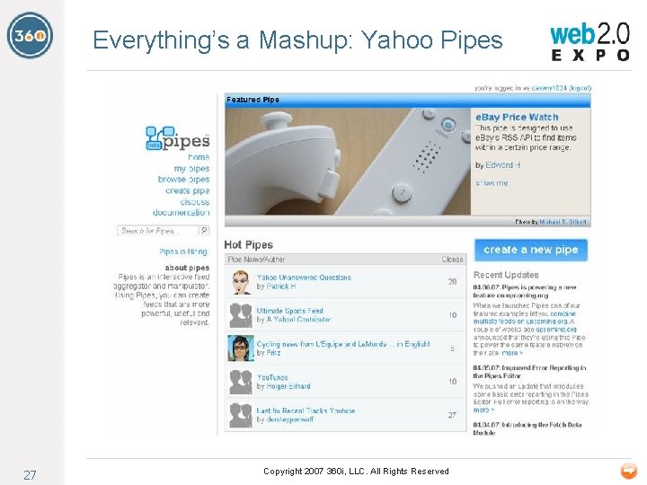 Everything’s a Mashup: Yahoo Pipes 27 Copyright 2007 360 i, LLC. All Rights Reserved