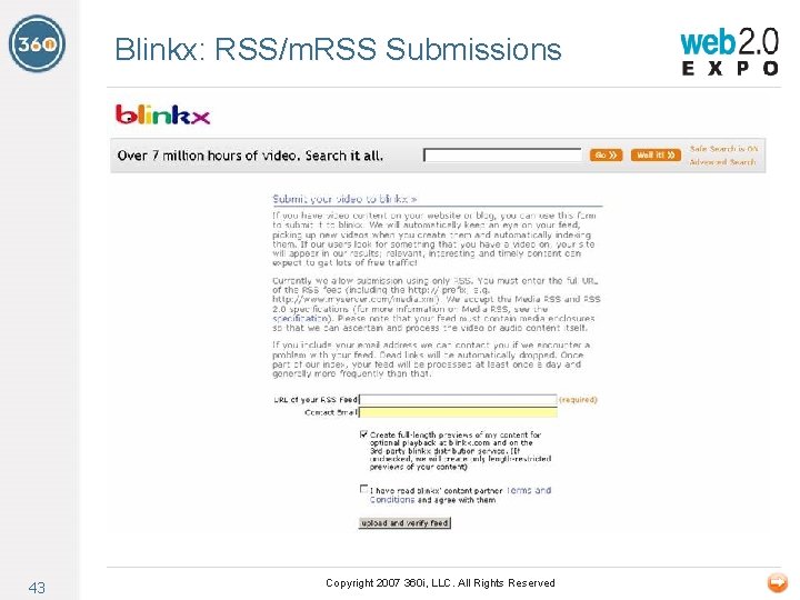 Blinkx: RSS/m. RSS Submissions 43 Copyright 2007 360 i, LLC. All Rights Reserved 
