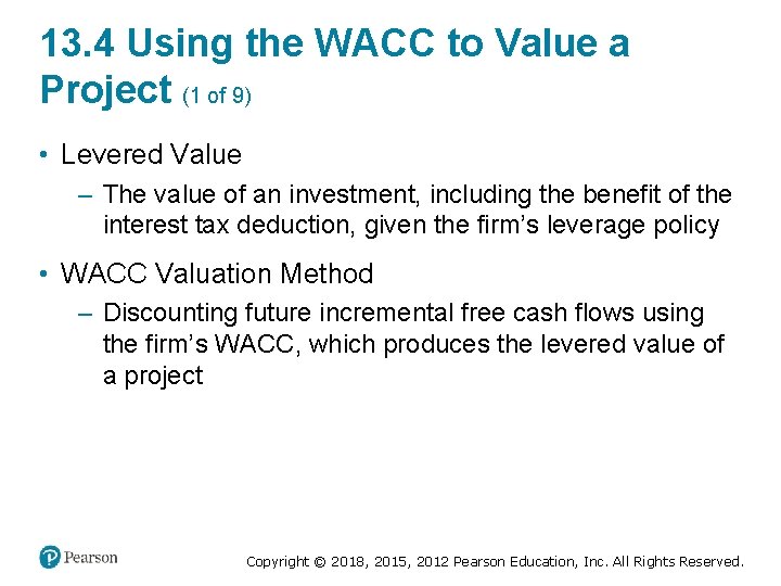 13. 4 Using the WACC to Value a Project (1 of 9) • Levered