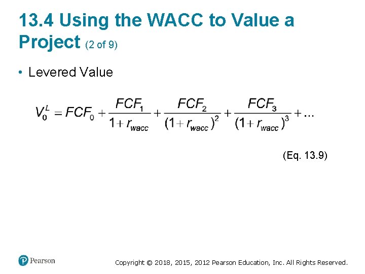 13. 4 Using the WACC to Value a Project (2 of 9) • Levered