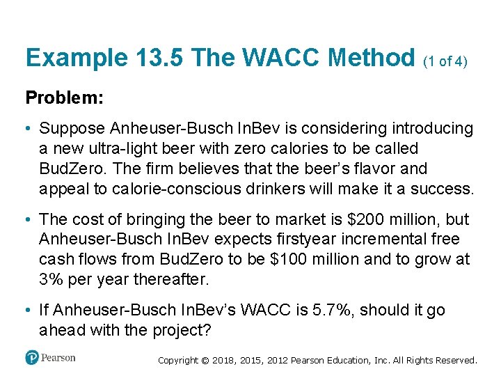 Example 13. 5 The WACC Method (1 of 4) Problem: • Suppose Anheuser-Busch In.