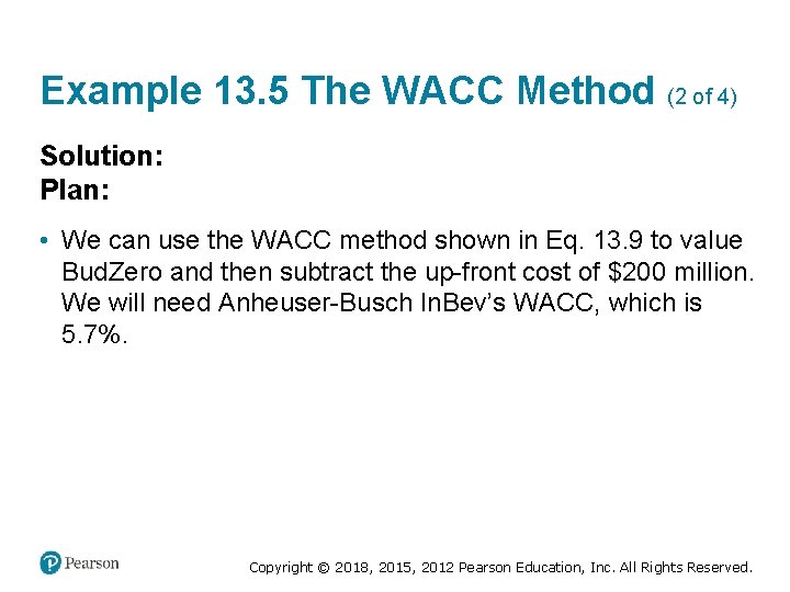 Example 13. 5 The WACC Method (2 of 4) Solution: Plan: • We can