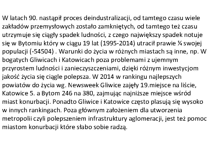 W latach 90. nastąpił proces deindustralizacji, od tamtego czasu wiele zakładów przemysłowych zostało zamkniętych,