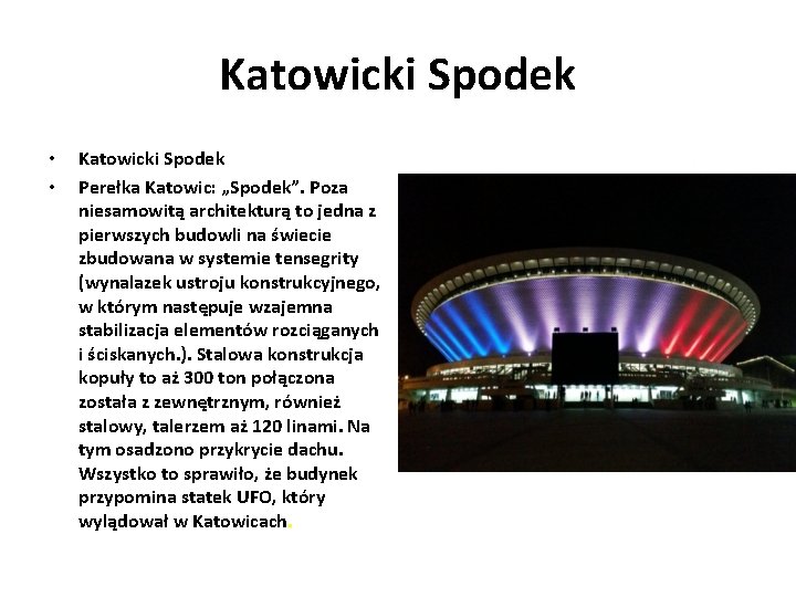 Katowicki Spodek • • Katowicki Spodek Perełka Katowic: „Spodek”. Poza niesamowitą architekturą to jedna