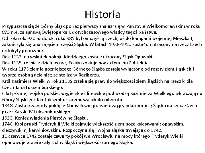 Historia Przypuszcza się że Górny Śląsk po raz pierwszy znalazł się w Państwie Wielkomorawskim