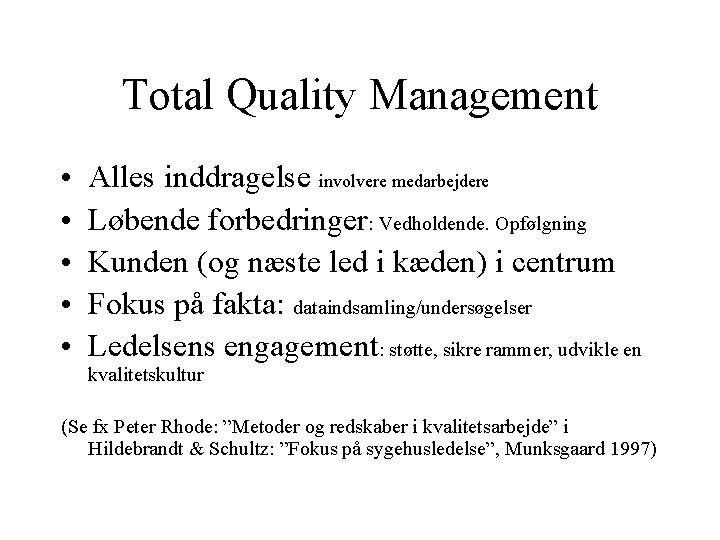 Total Quality Management • • • Alles inddragelse involvere medarbejdere Løbende forbedringer: Vedholdende. Opfølgning Total Quality Management • • • Alles inddragelse involvere medarbejdere Løbende forbedringer: Vedholdende. Opfølgning