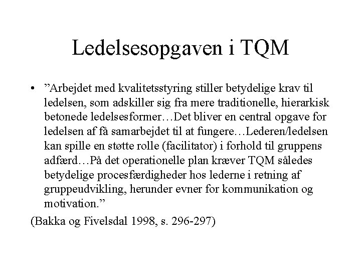 Ledelsesopgaven i TQM • ”Arbejdet med kvalitetsstyring stiller betydelige krav til ledelsen, som adskiller Ledelsesopgaven i TQM • ”Arbejdet med kvalitetsstyring stiller betydelige krav til ledelsen, som adskiller
