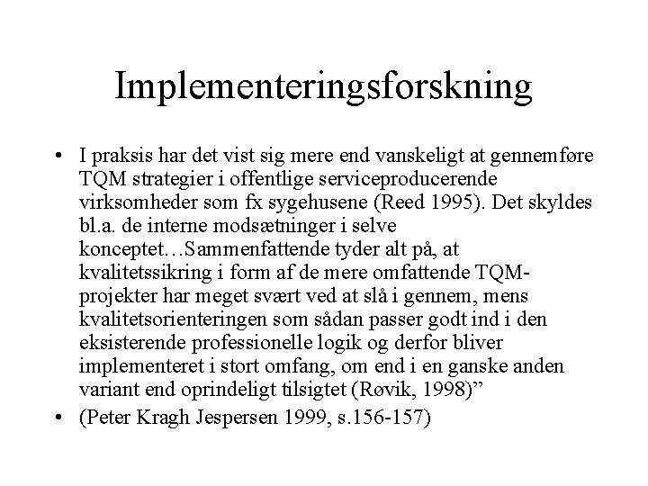 Implementeringsforskning • I praksis har det vist sig mere end vanskeligt at gennemføre TQM Implementeringsforskning • I praksis har det vist sig mere end vanskeligt at gennemføre TQM