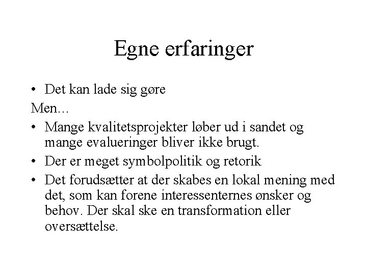 Egne erfaringer • Det kan lade sig gøre Men… • Mange kvalitetsprojekter løber ud Egne erfaringer • Det kan lade sig gøre Men… • Mange kvalitetsprojekter løber ud
